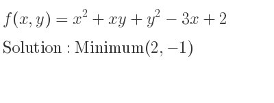 The f(x,y)=x^2+xy+y^2-3x+2 is Minimum(2,-1)